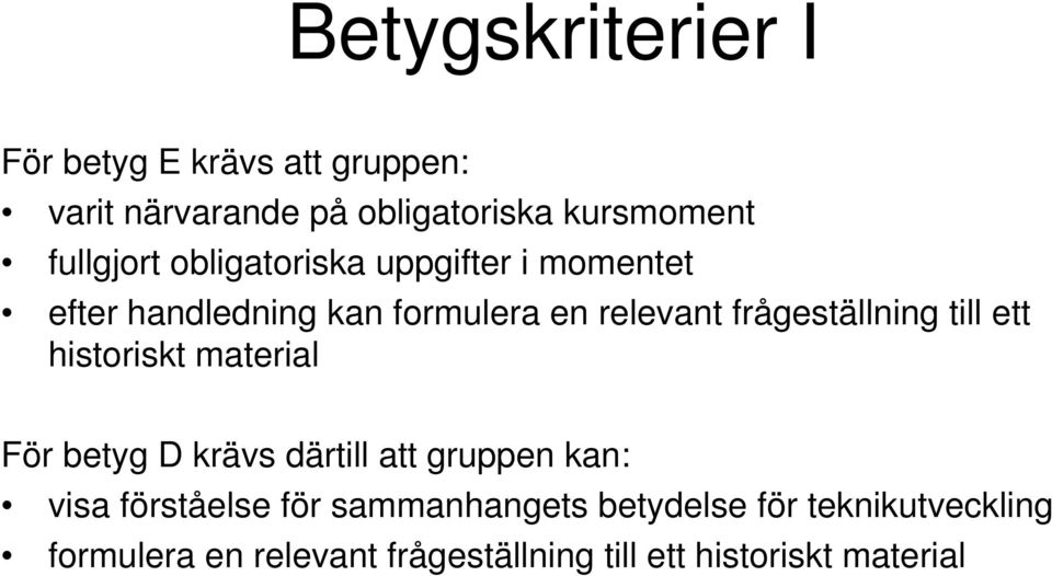 frågeställning till ett historiskt material För betyg D krävs därtill att gruppen kan: visa