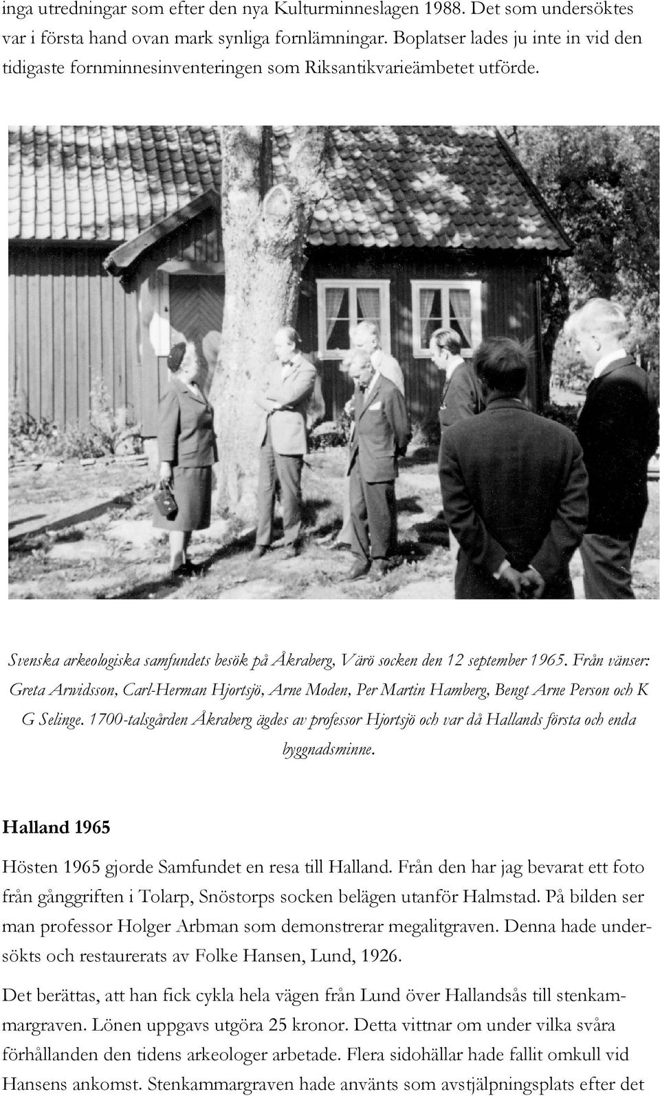 Från vänser: Greta Arwidsson, Carl-Herman Hjortsjö, Arne Moden, Per Martin Hamberg, Bengt Arne Person och K G Selinge.