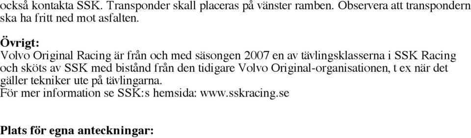 Övrigt: Volvo Original Racing är från och med säsongen 2007 en av tävlingsklasserna i SSK Racing och sköts