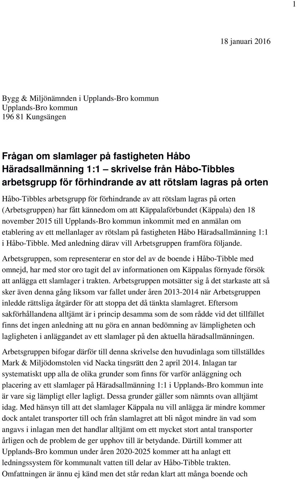 november 2015 till Upplands-Bro kommun inkommit med en anmälan om etablering av ett mellanlager av rötslam på fastigheten Håbo Häradsallmänning 1:1 i Håbo-Tibble.