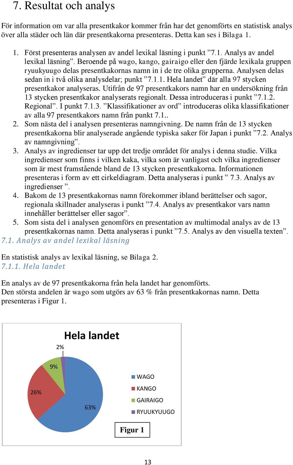 Beroende på wago, kango, gairaigo eller den fjärde lexikala gruppen ryuukyuugo delas presentkakornas namn in i de tre olika grupperna. Analysen delas sedan in i två olika analysdelar; punkt 7.1.