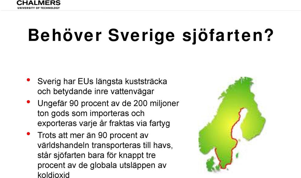 av de 200 miljoner ton gods som importeras och exporteras varje år fraktas via fartyg