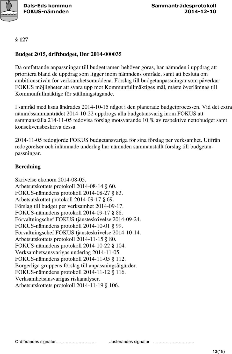 Förslag till budgetanpassningar som påverkar FOKUS möjligheter att svara upp mot Kommunfullmäktiges mål, måste överlämnas till Kommunfullmäktige för ställningstagande.