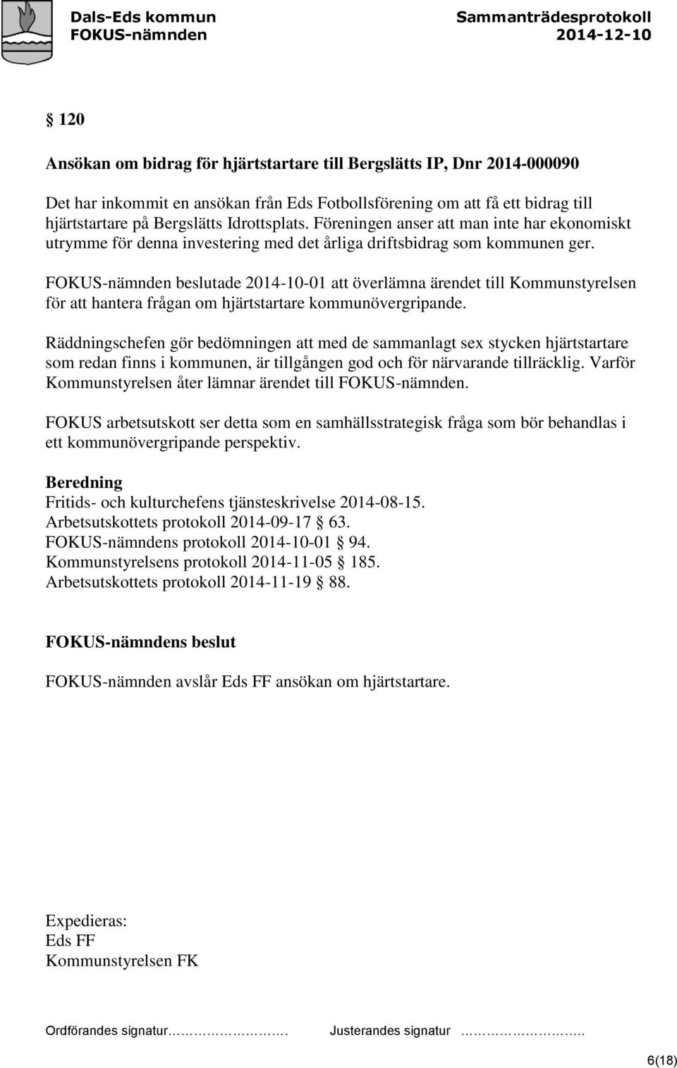FOKUS-nämnden beslutade 2014-10-01 att överlämna ärendet till Kommunstyrelsen för att hantera frågan om hjärtstartare kommunövergripande.
