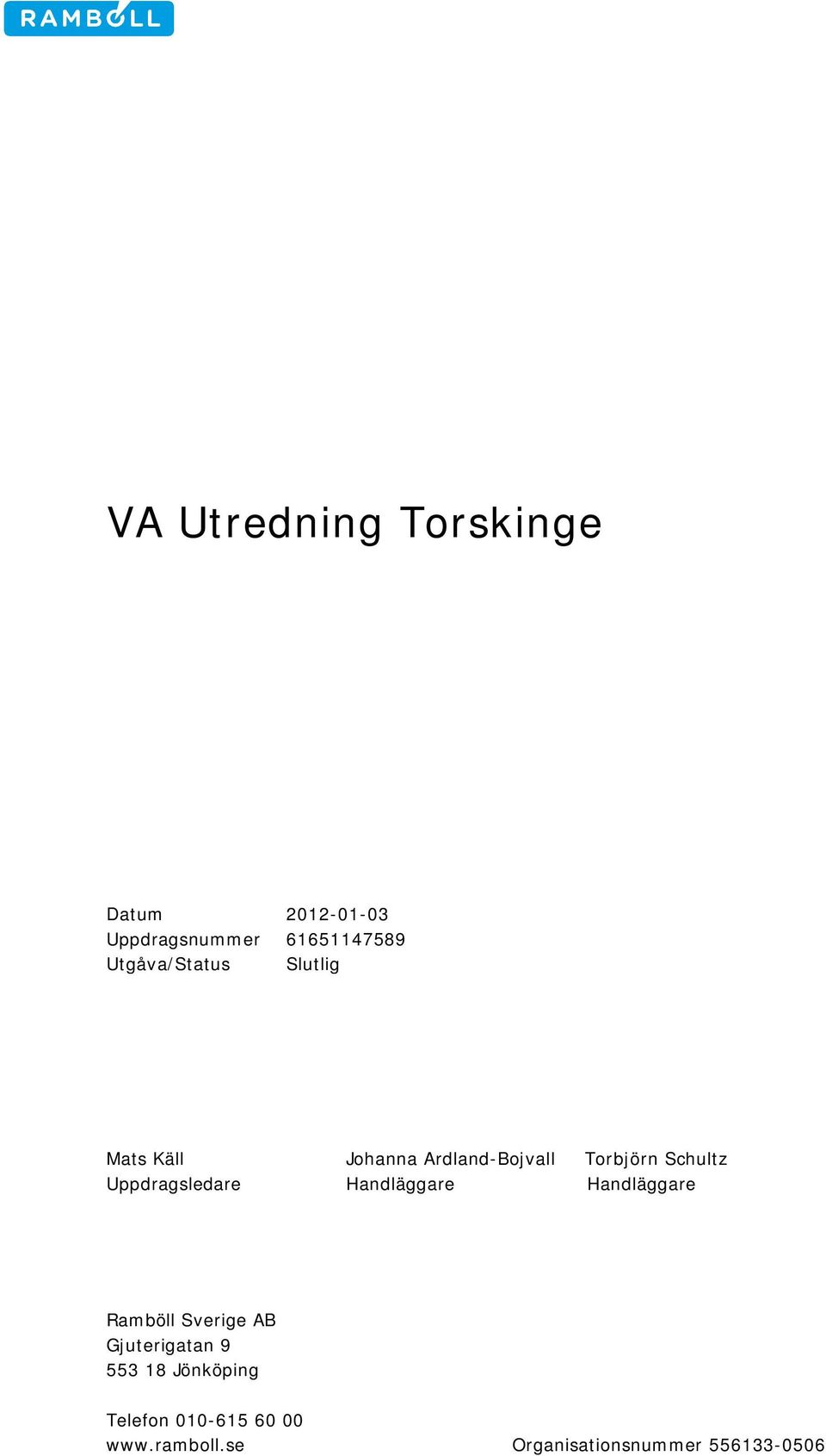 Handläggare Handläggare Ramböll Sverige AB Gjuterigatan 9 553 18