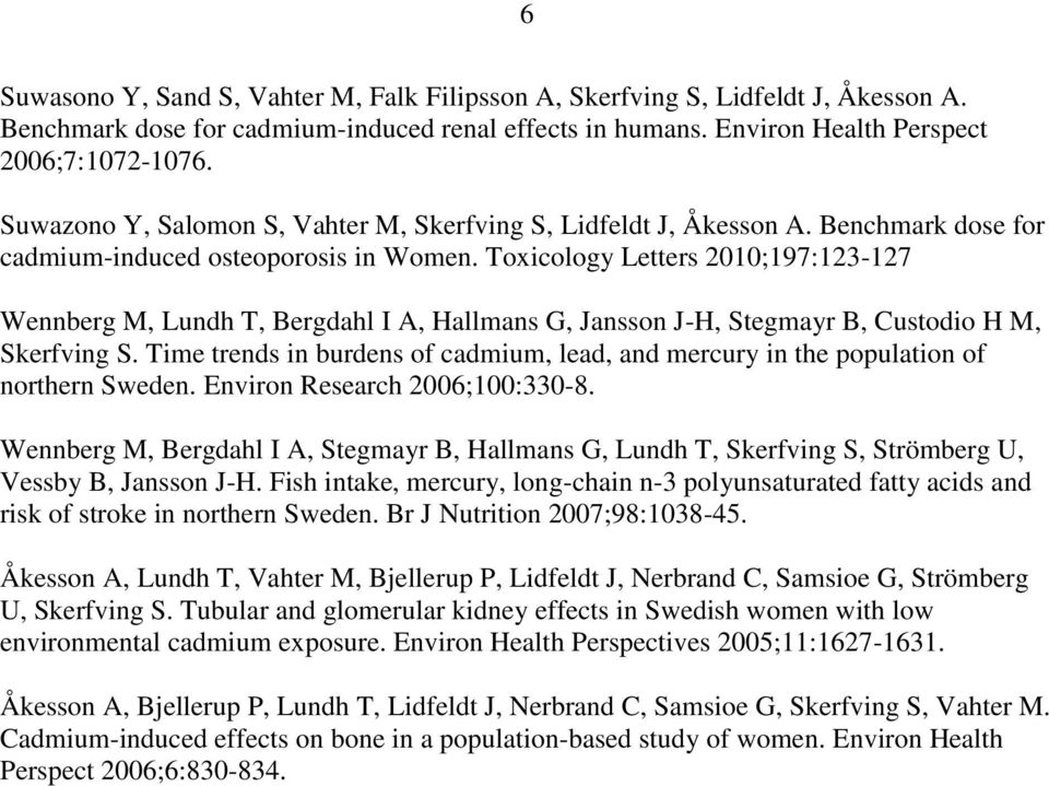 Toxicology Letters 2010;197:123-127 Wennberg M, Lundh T, Bergdahl I A, Hallmans G, Jansson J-H, Stegmayr B, Custodio H M, Skerfving S.