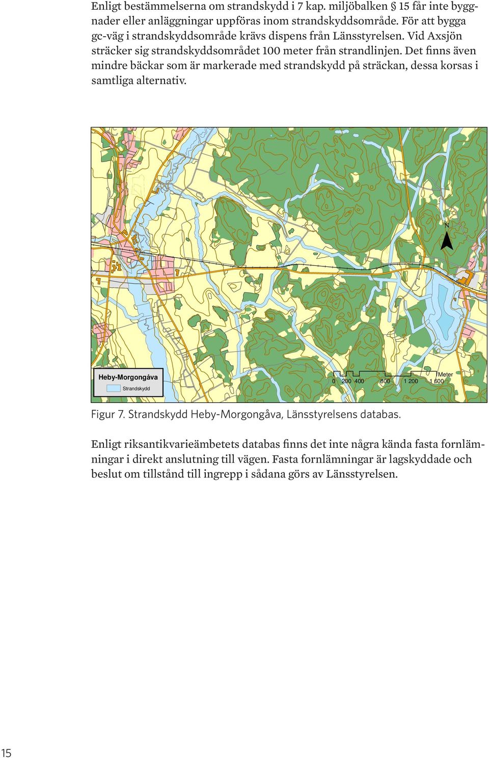 Det finns även mindre bäckar som är markerade med strandskydd på sträckan, dessa korsas i samtliga alternativ. Heby-Morgongåva Strandskydd Meter 0 200 400 800 1 200 1 600 Figur 7.