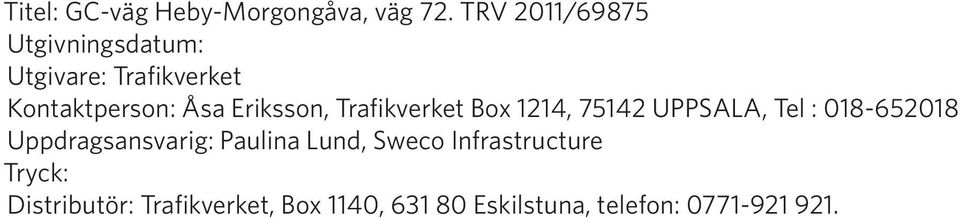 Eriksson, Trafikverket Box 1214, 75142 UPPSALA, Tel : 018-652018