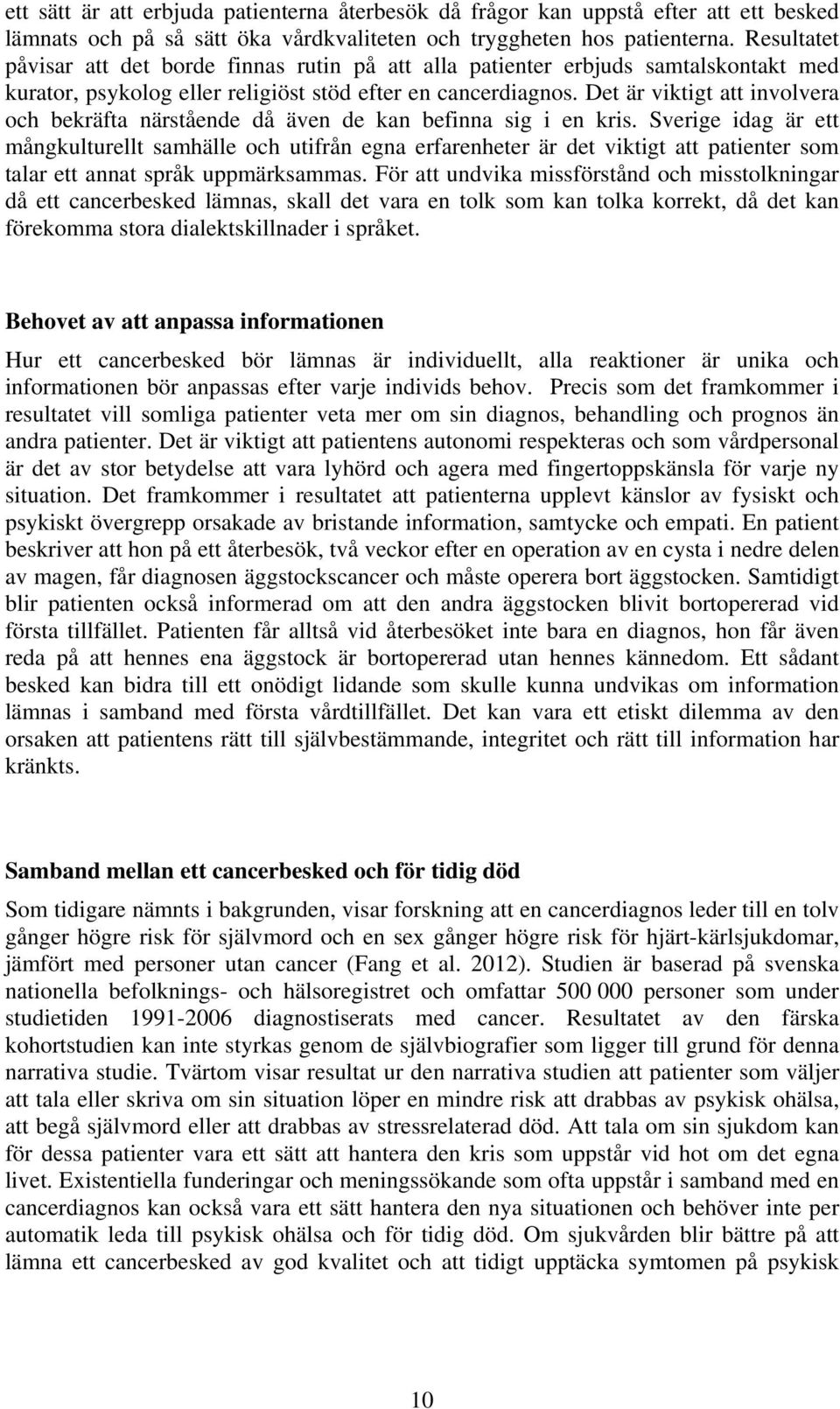 Det är viktigt att involvera och bekräfta närstående då även de kan befinna sig i en kris.