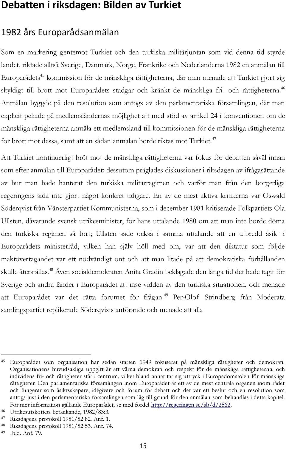 och kränkt de mänskliga fri- och rättigheterna.