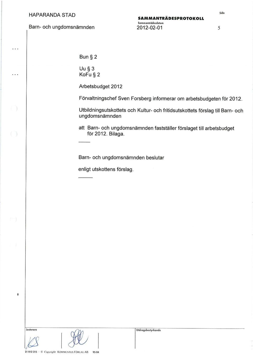 Utbildningsutskottets och Kultur- och fritidsutskottets förslag till Barn- och ungdomsnämnden att Barn- och ungdomsnämnden