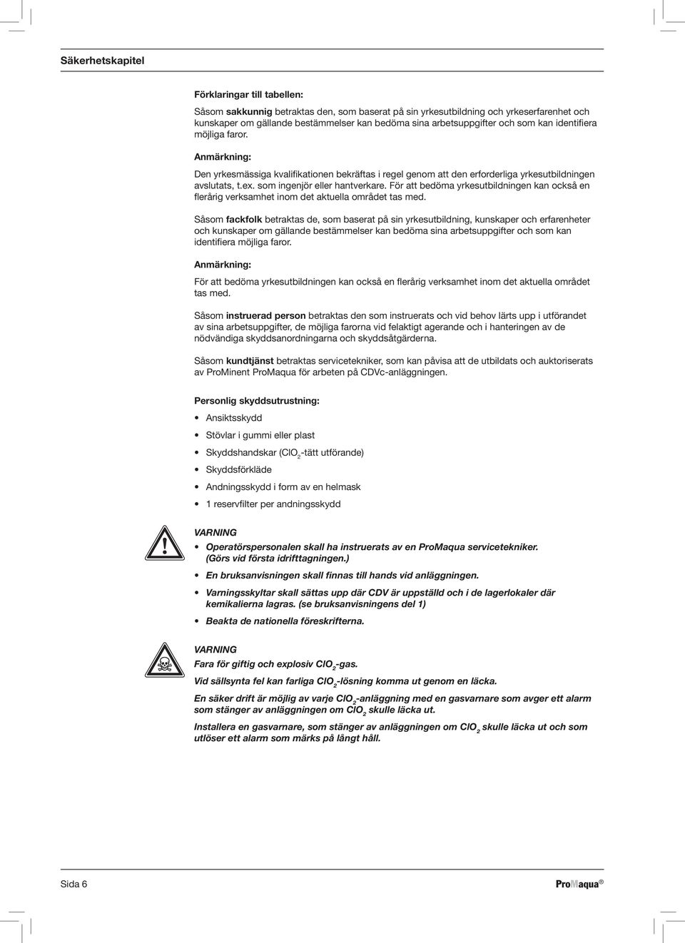som ingenjör eller hantverkare. För att bedöma yrkesutbildningen kan också en flerårig verksamhet inom det aktuella området tas med.