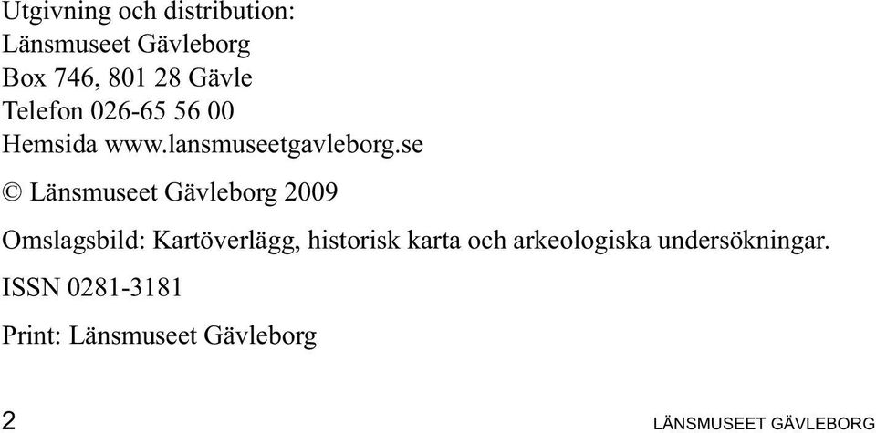 se Länsmuseet Gävleborg 2009 Omslagsbild: Kartöverlägg, historisk karta