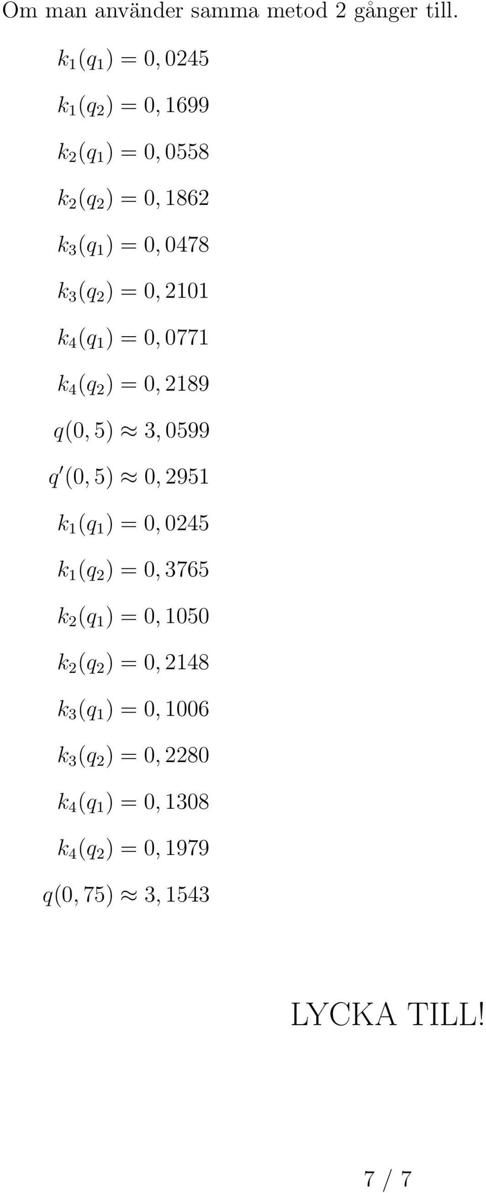 0, 0 k 4 (q ) = 0, 077 k 4 (q ) = 0, 89 q(0, 5) 3, 0599 q (0, 5) 0, 95 k (q ) = 0, 045 k (q )
