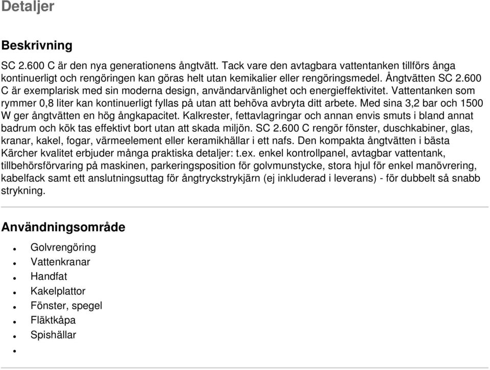 600 C är exemplarisk med sin moderna design, användarvänlighet och energieffektivitet. Vattentanken som rymmer 0,8 liter kan kontinuerligt fyllas på utan att behöva avbryta ditt arbete.