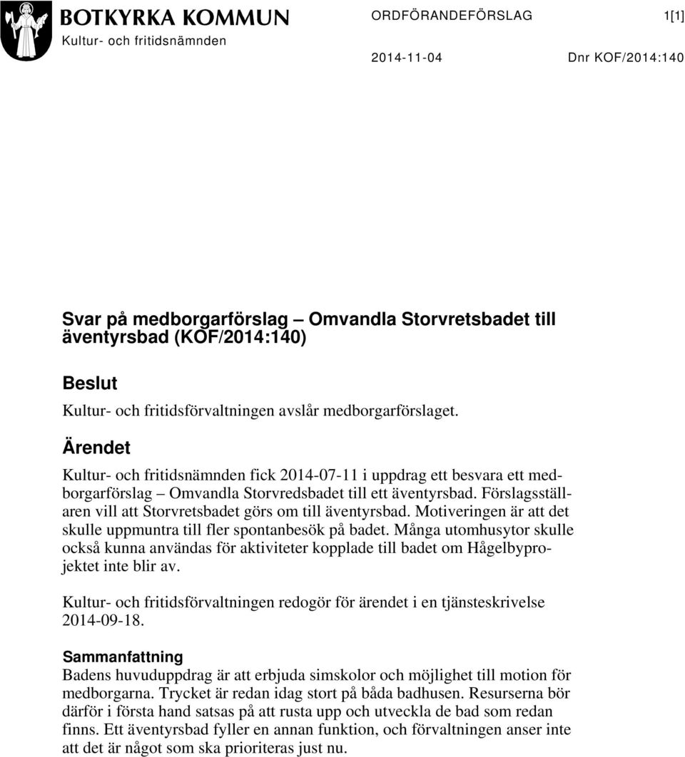 Förslagsställaren vill att Storvretsbadet görs om till äventyrsbad. Motiveringen är att det skulle uppmuntra till fler spontanbesök på badet.