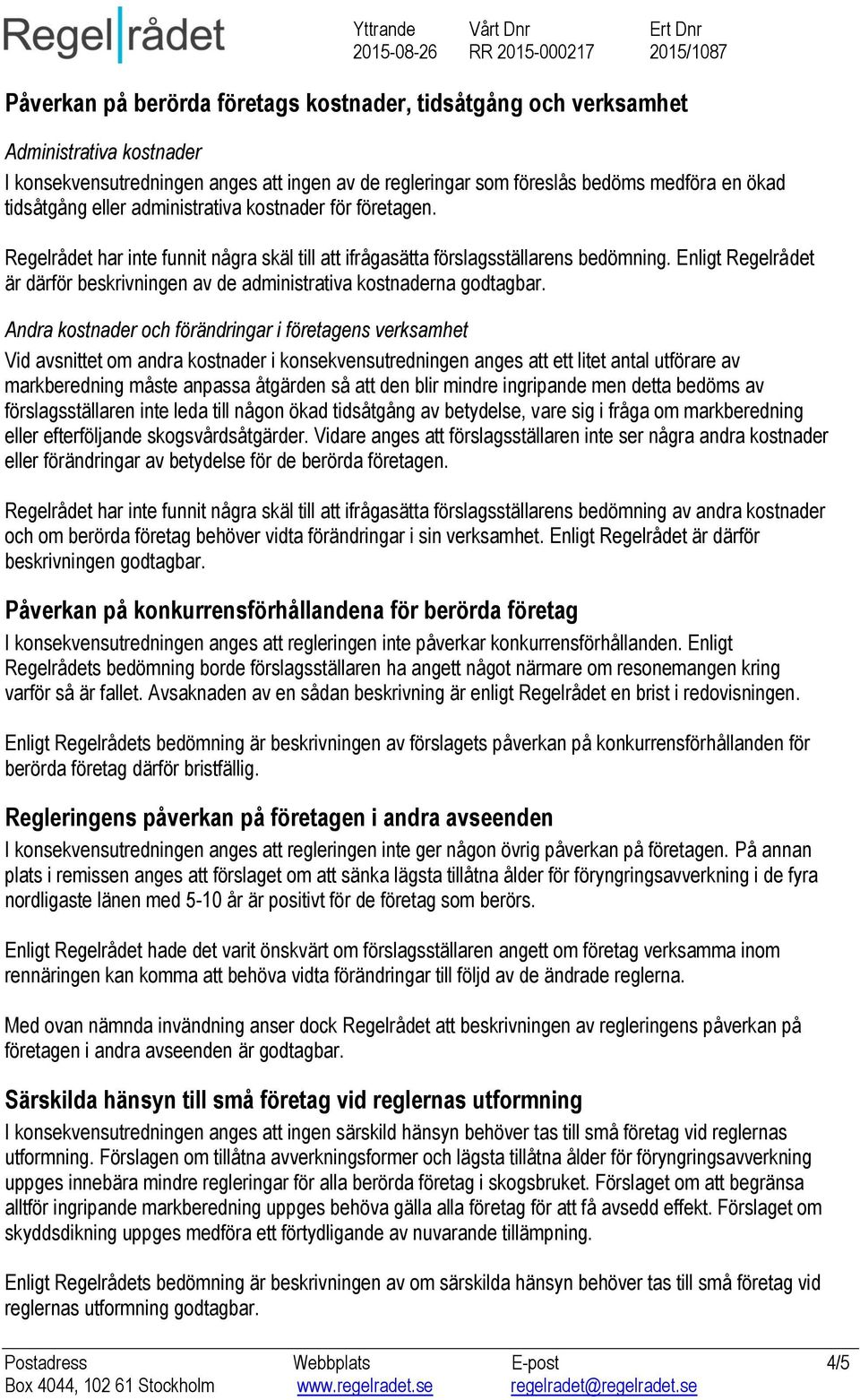 Enligt Regelrådet är därför beskrivningen av de administrativa kostnaderna godtagbar.