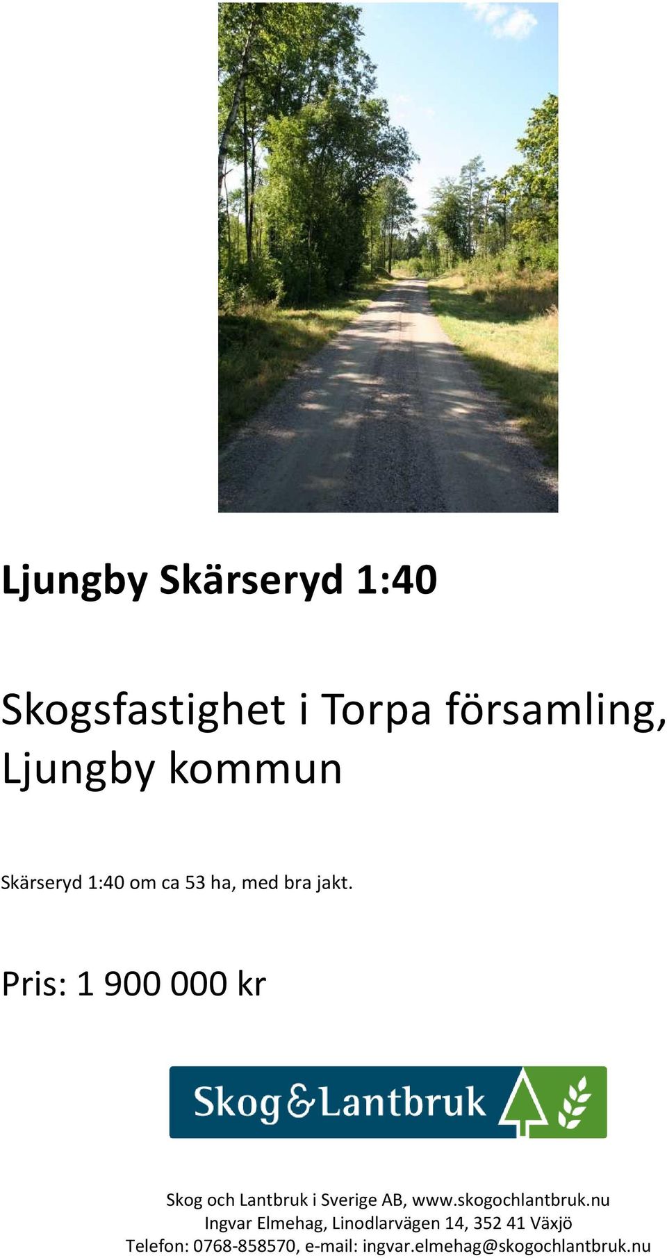 Pris: 1 900 000 kr Skog och Lantbruk i Sverige AB, www.skogochlantbruk.