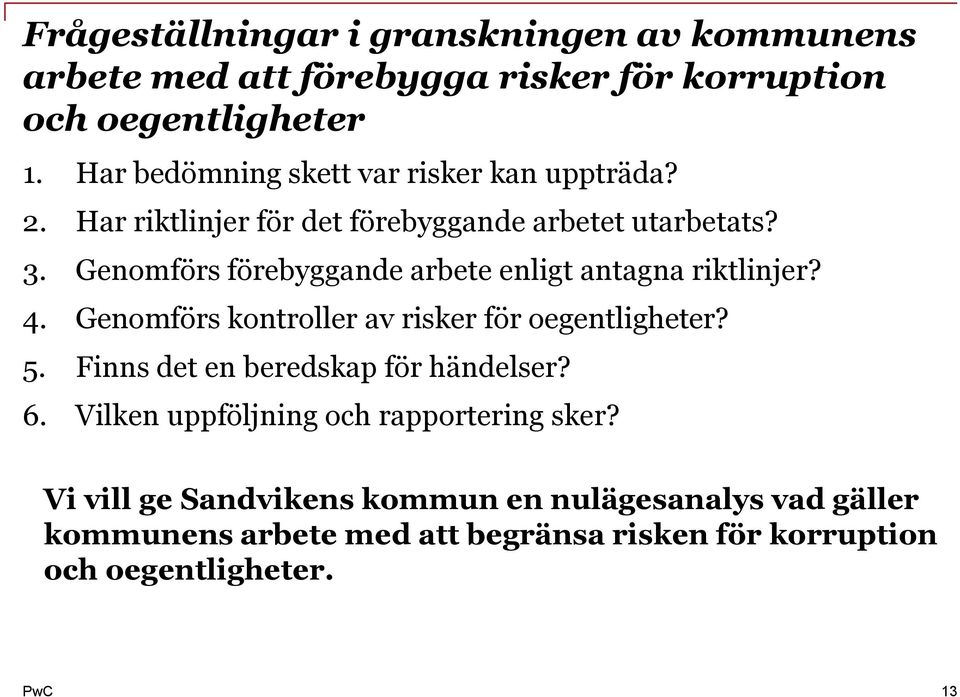 Genomförs förebyggande arbete enligt antagna riktlinjer? 4. Genomförs kontroller av risker för oegentligheter? 5.