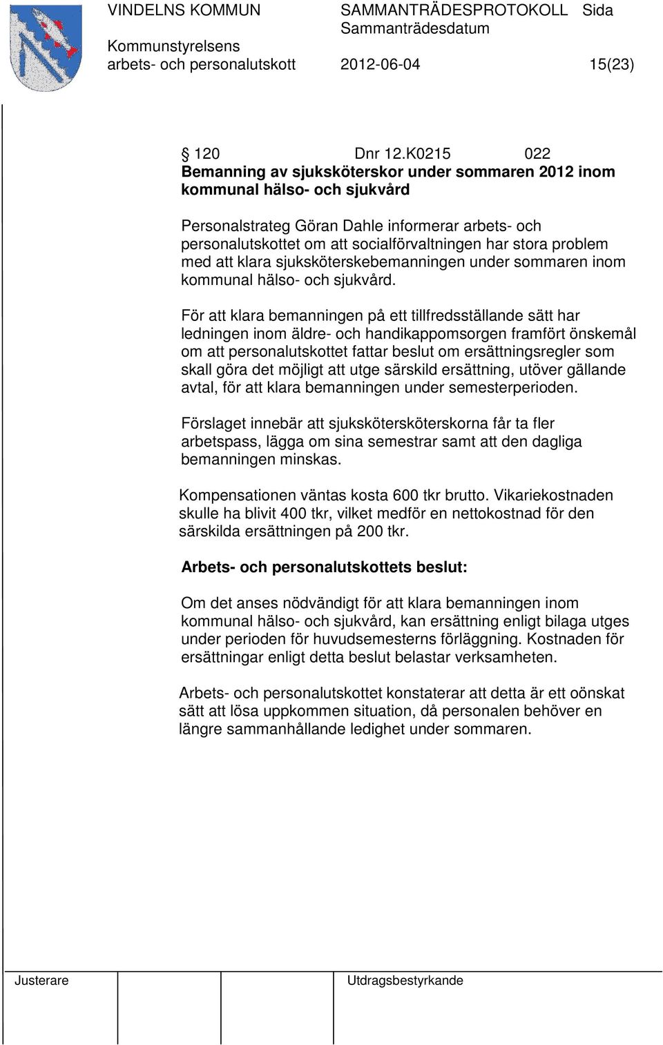 problem med att klara sjuksköterskebemanningen under sommaren inom kommunal hälso- och sjukvård.