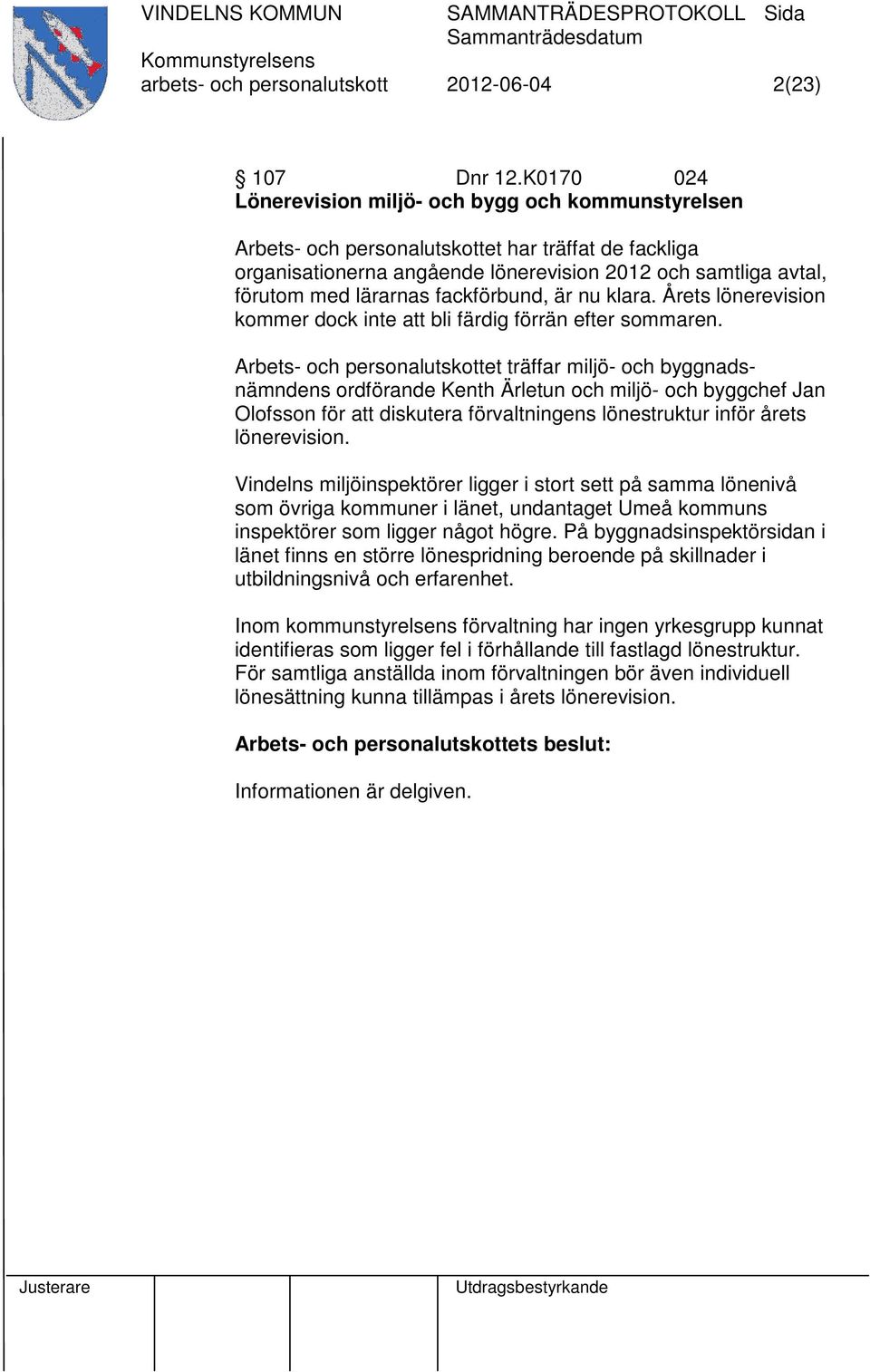 fackförbund, är nu klara. Årets lönerevision kommer dock inte att bli färdig förrän efter sommaren.