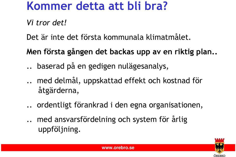 ... baserad på en gedigen nulägesanalys,.