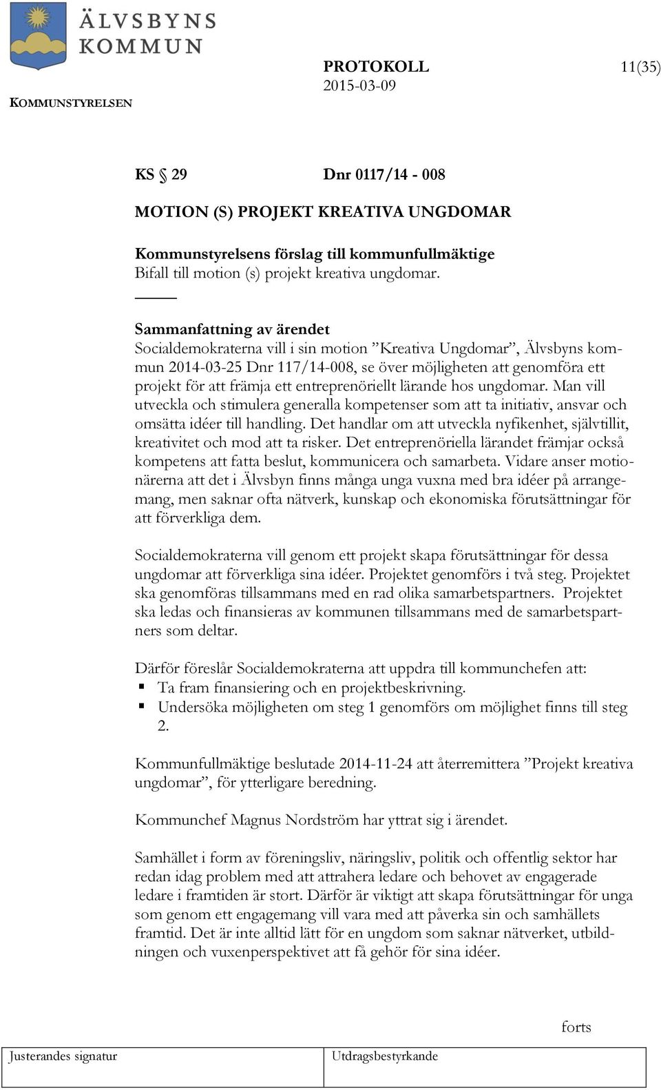 ungdomar. Man vill utveckla och stimulera generalla kompetenser som att ta initiativ, ansvar och omsätta idéer till handling.