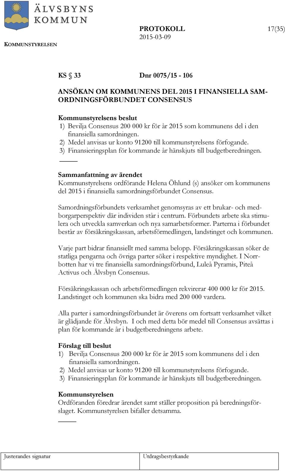 s ordförande Helena Öhlund (s) ansöker om kommunens del 2015 i finansiella samordningsförbundet Consensus.