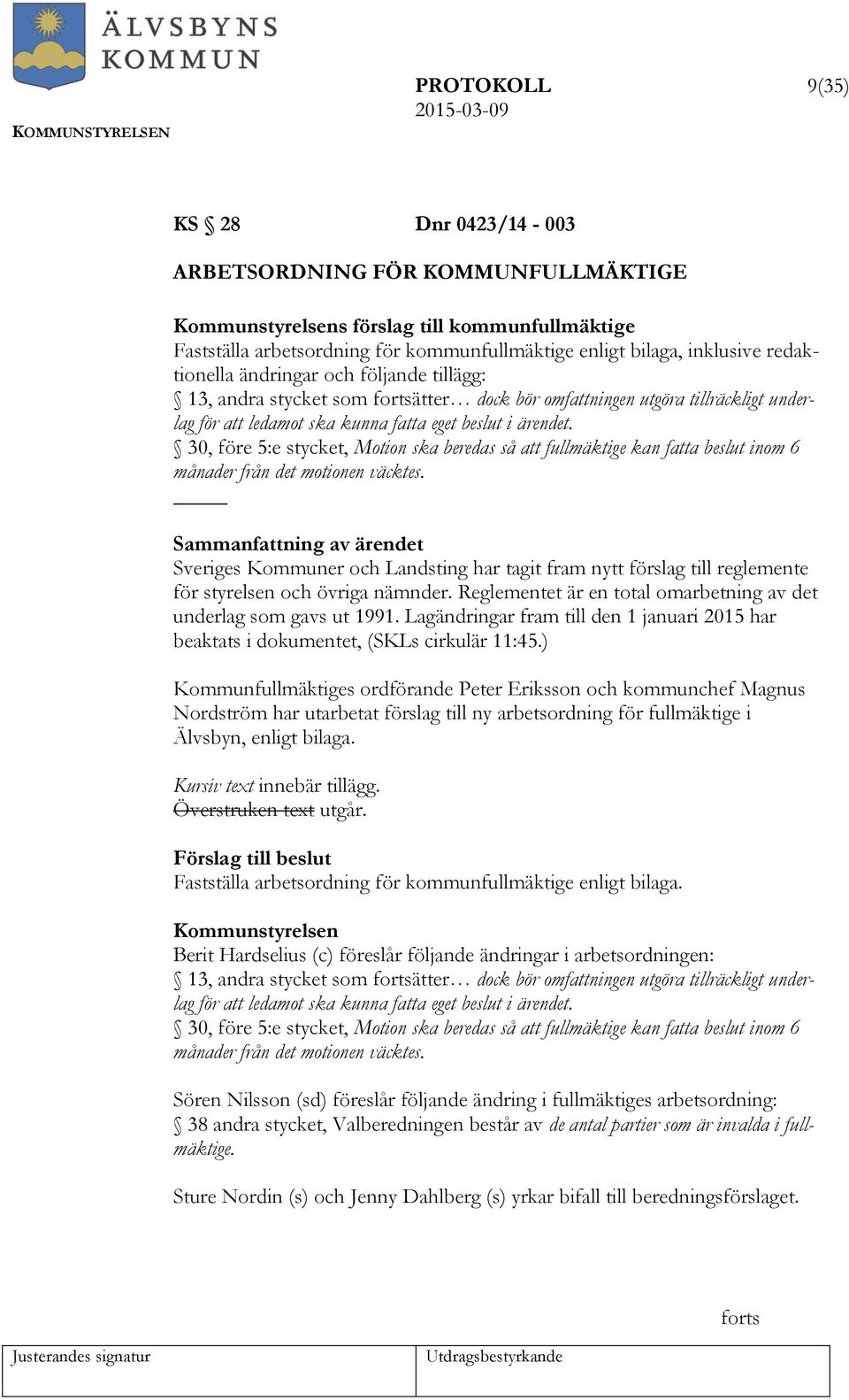 30, före 5:e stycket, Motion ska beredas så att fullmäktige kan fatta beslut inom 6 månader från det motionen väcktes.