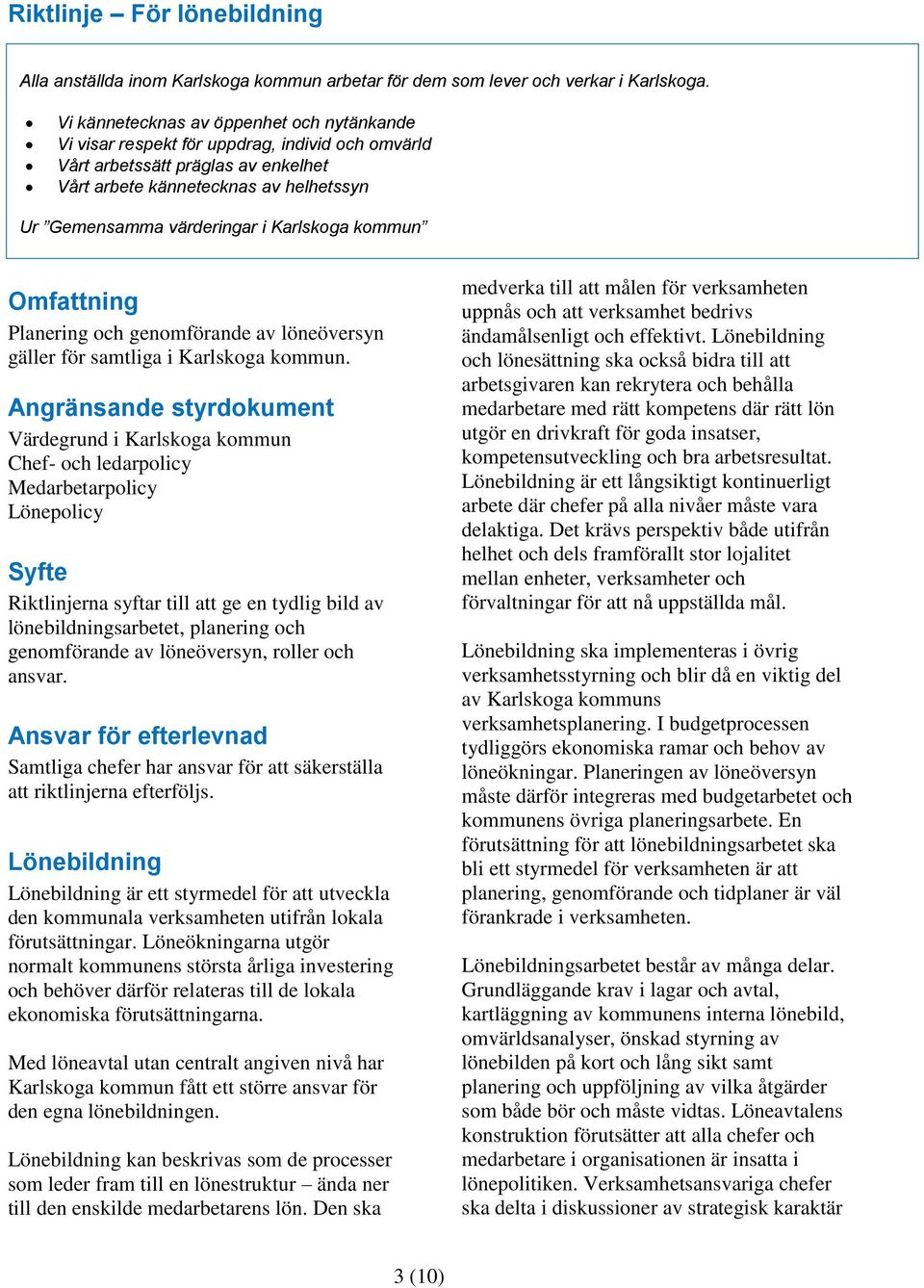 Karlskoga kommun Omfattning Planering och genomförande av löneöversyn gäller för samtliga i Karlskoga kommun.