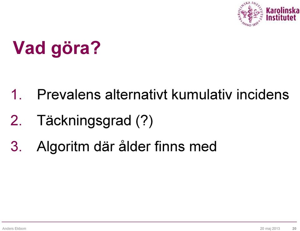 incidens 2. Täckningsgrad (?) 3.