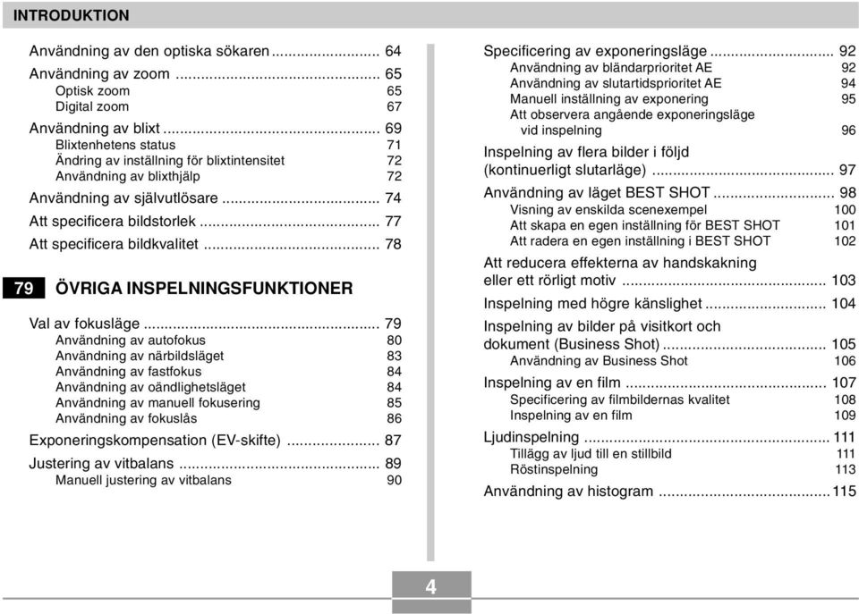 .. 78 79 ÖVRIGA INSPELNINGSFUNKTIONER Val av fokusläge.