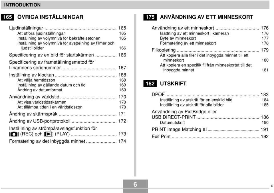 startskärmen... 166 Specificering av framställningsmetod för filnamnens serienummer... 167 Inställning av klockan.