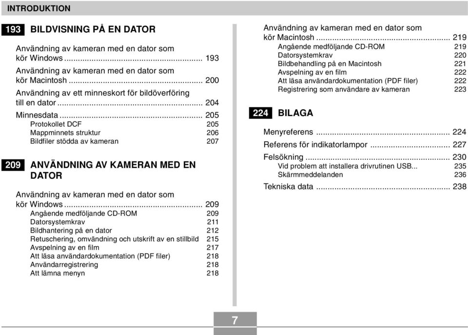 .. 205 Protokollet DCF 205 Mappminnets struktur 206 Bildfiler stödda av kameran 207 209 ANVÄNDNING AV KAMERAN MED EN DATOR Användning av kameran med en dator som kör Windows.