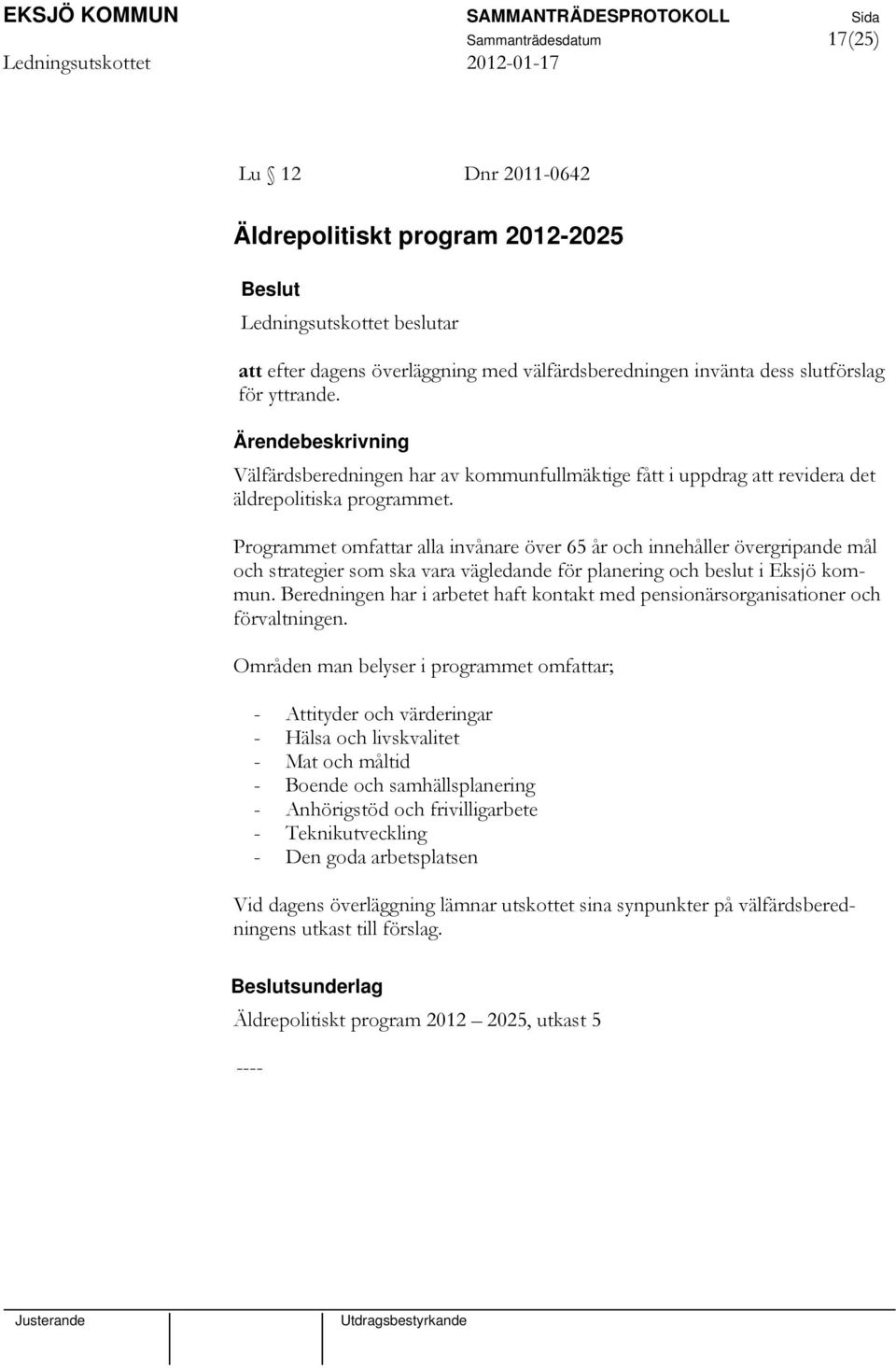 Programmet omfattar alla invånare över 65 år och innehåller övergripande mål och strategier som ska vara vägledande för planering och beslut i Eksjö kommun.