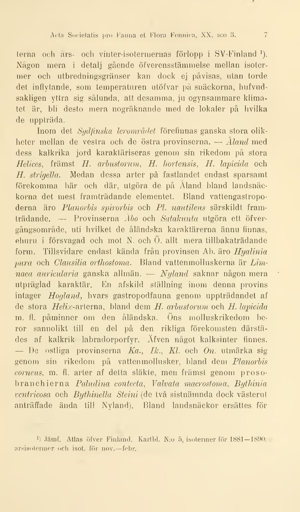 sålunda, att desamma, ju ogynsammare klimatet är, bli desto mera nogräknande med de lokaler på hvilka de uppträda.