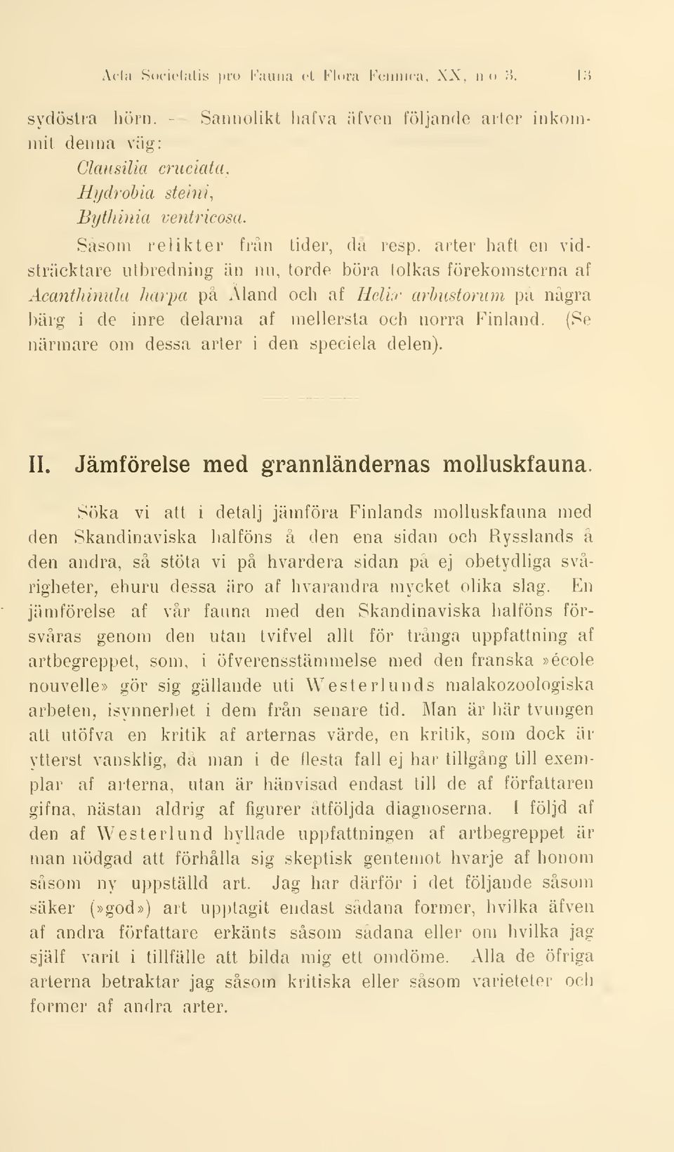 arter haft en vidsträcktare utbredning än nu, torde böra tolkas förekomsterna af Acanthinula harpa på Åland och af Helix arhustorum på några bärg i de inre delarna af mellersta och norra Finland.