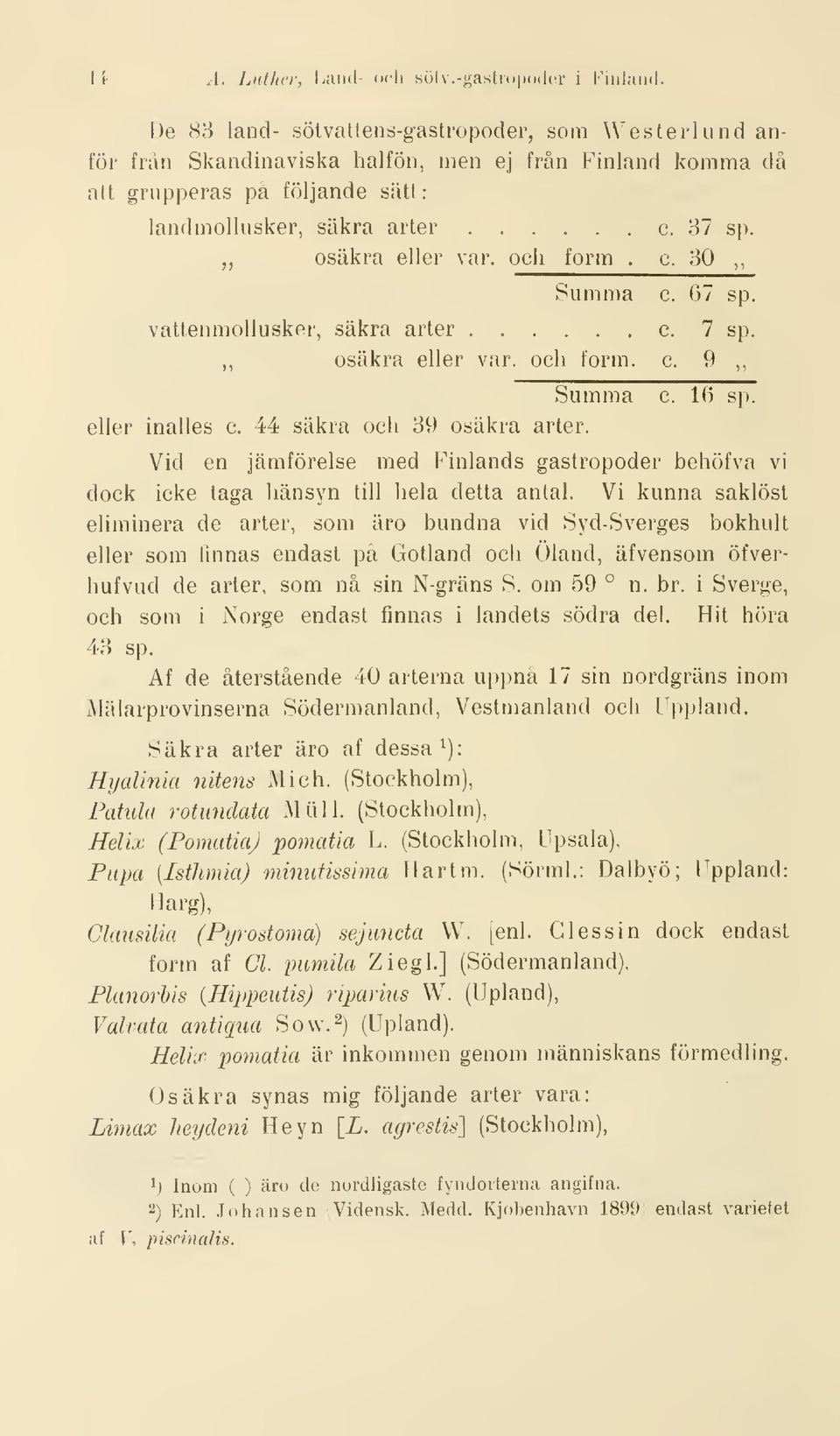 ,, osäkra eller var, och form. c. 30,, Summa c. 67 sp. vattenmollusker, säkra arter c. 7 sp. osäkra eller var. och form. c. 9,, eller inalles c. 44 säkra och 39 osäkra arter. Summa c. 16 sp.