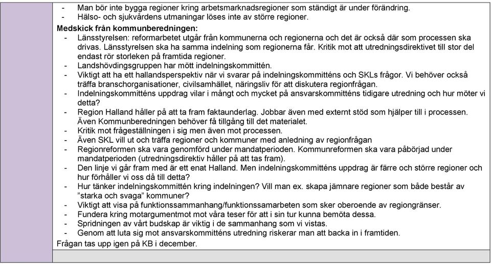 Länsstyrelsen ska ha samma indelning som regionerna får. Kritik mot att utredningsdirektivet till stor del endast rör storleken på framtida regioner.