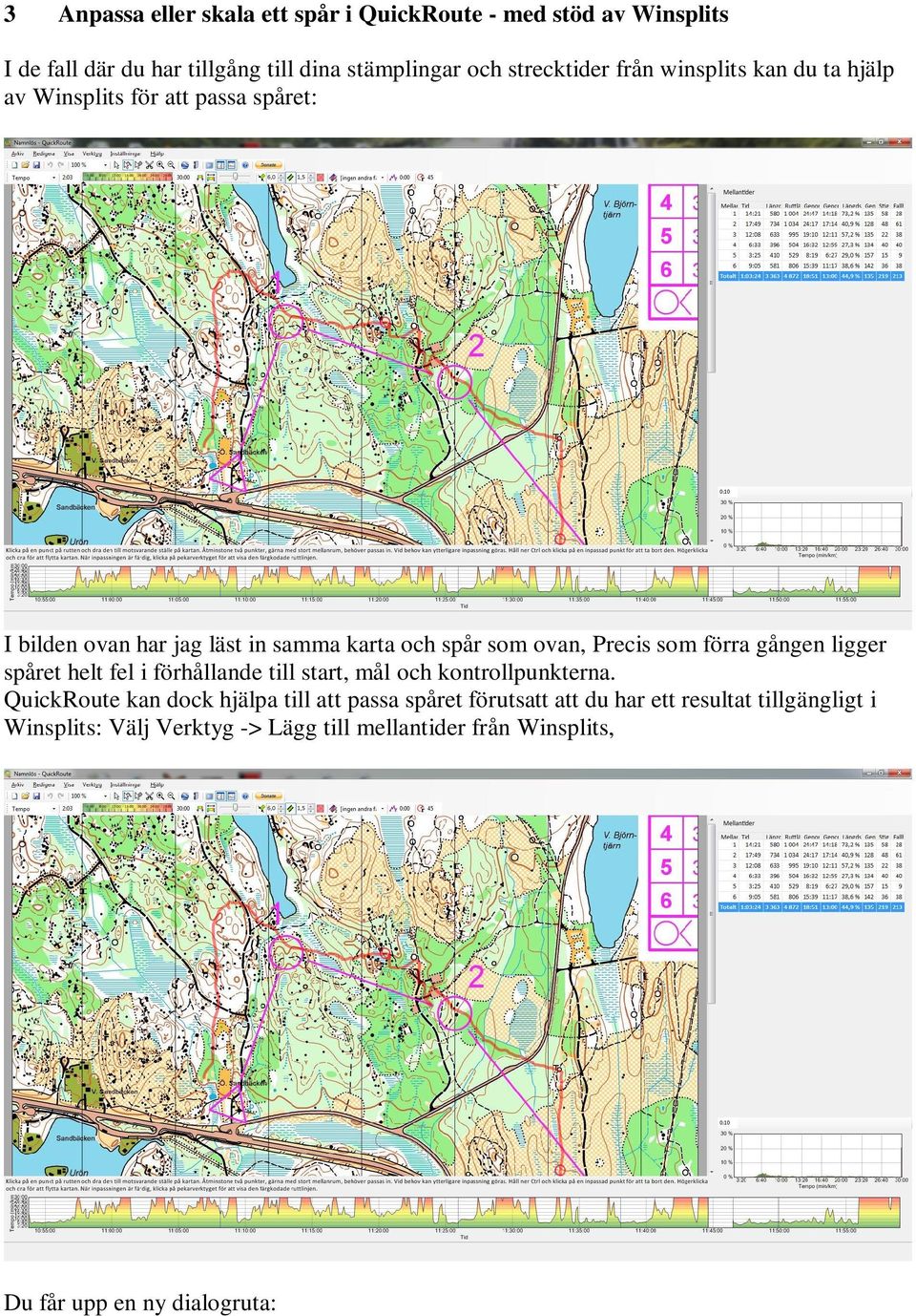 förra gången ligger spåret helt fel i förhållande till start, mål och kontrollpunkterna.