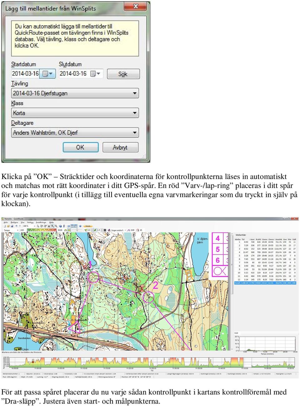 En röd Varv-/lap-ring placeras i ditt spår för varje kontrollpunkt (i tillägg till eventuella egna