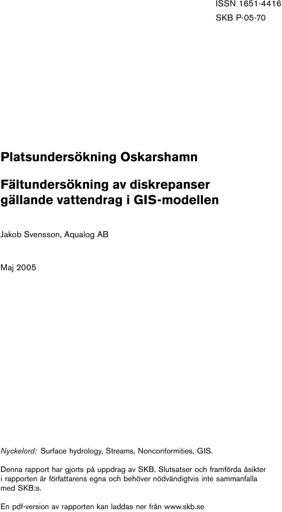 Denna rapport har gjorts på uppdrag av SKB.