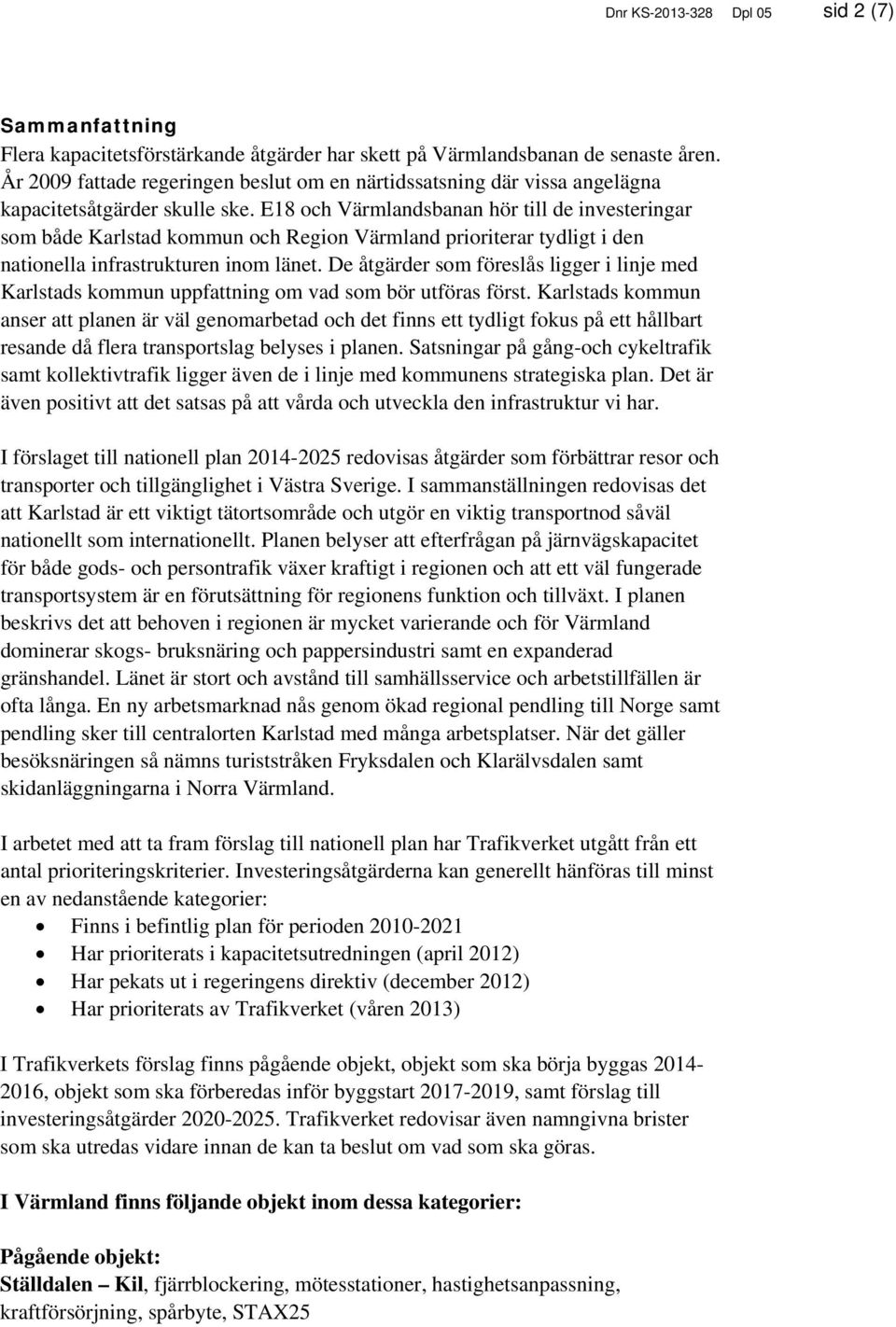 E18 och Värmlandsbanan hör till de investeringar som både Karlstad kommun och Region Värmland prioriterar tydligt i den nationella infrastrukturen inom länet.