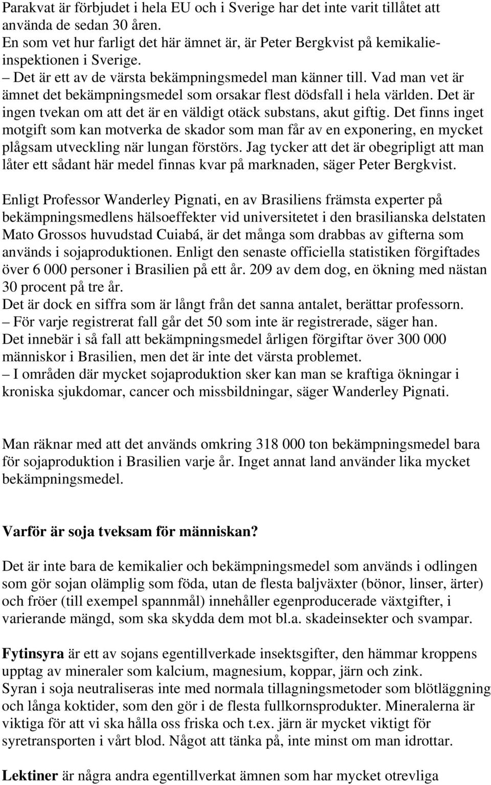 Det är ingen tvekan om att det är en väldigt otäck substans, akut giftig.