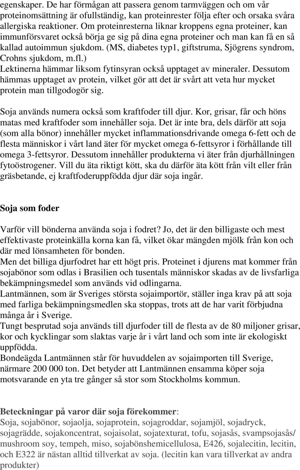 (MS, diabetes typ1, giftstruma, Sjögrens syndrom, Crohns sjukdom, m.fl.) Lektinerna hämmar liksom fytinsyran också upptaget av mineraler.