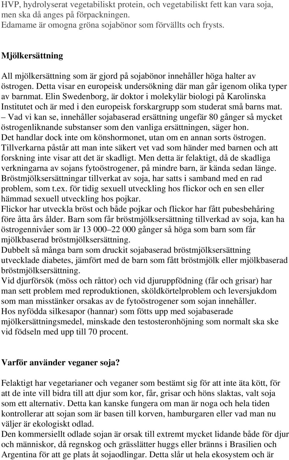 Elin Swedenborg, är doktor i molekylär biologi på Karolinska Institutet och är med i den europeisk forskargrupp som studerat små barns mat.