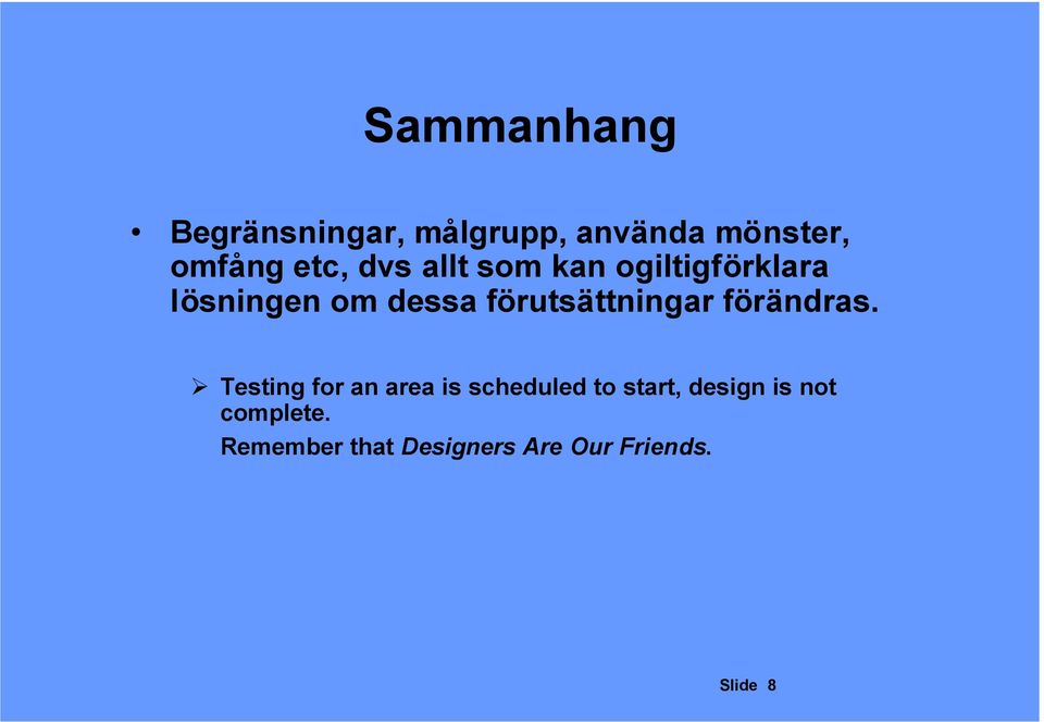 förutsättningar förändras Testing for an area is scheduled to