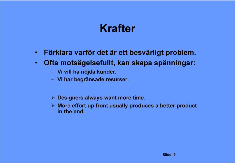 Vi har begränsade resurser Designers always want more time More