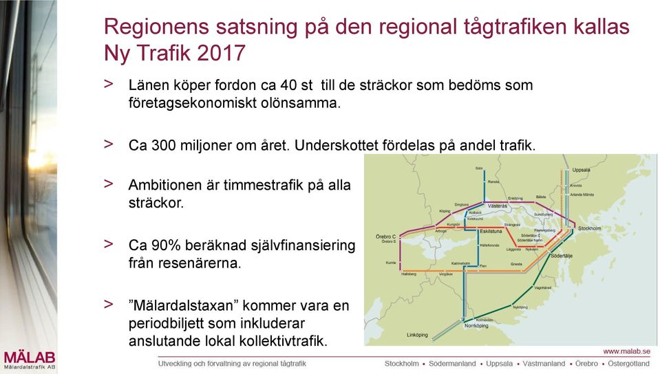 Underskottet fördelas på andel trafik. > Ambitionen är timmestrafik på alla sträckor.