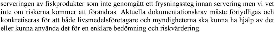 Aktuella dokumentationskrav måste förtydligas och konkretiseras för att både